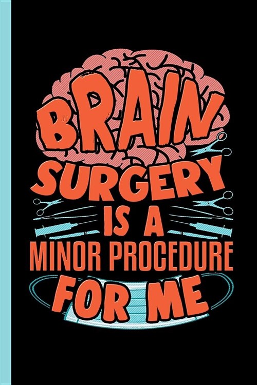 Brain Surgery Is A Minor Procedure For Me: Notebook & Journal For Bullets Or Diary For Neuro Surgeons - Take Your Notes Or Gift It To Colleagues, Dot (Paperback)