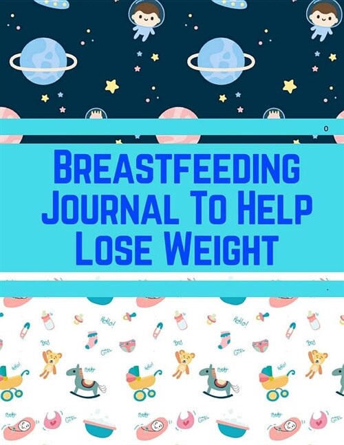 Breastfeeding Journal To Help Lose Weight: Tracker for Newborns Sleeping and Baby Health Notebook (Paperback)