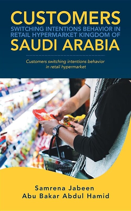 Customers Switching Intentions Behavior in Retail Hypermarket Kingdom of Saudi Arabia: Customers Switching Intentions Behavior in Retail Hypermarket (Paperback)