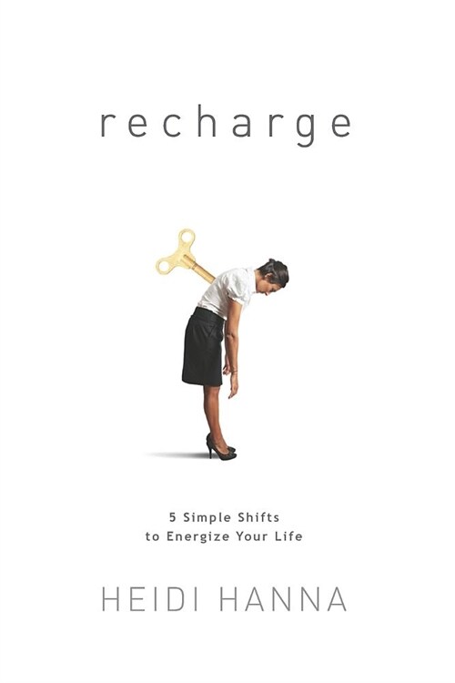 Recharge: 5 Simple Shifts to Energize Your Life (Paperback)