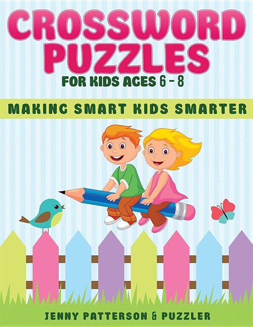 Crossword Puzzles for Kids Ages 6 - 8: Making Smart Kids Smarter (Paperback)