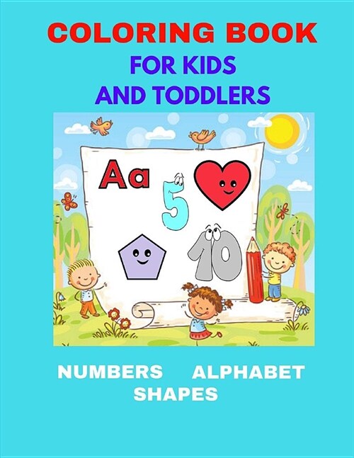 Coloring Book For Kids And Toddlers: Numbers, Alphabet, Shapes. Coloring Book For Kids And Toddlers, Activity Book for Kids Ages 3-6, Boys & Girls. Ea (Paperback)