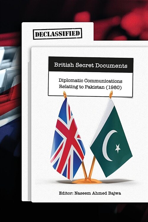 Declassified British Secret Documents : Diplomatic Communications Relating to Pakistan (1980) (Paperback)