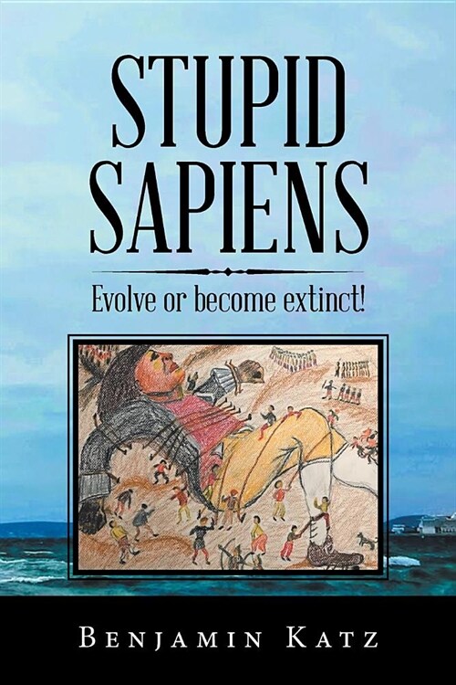 Stupid Sapiens: Evolve or Become Extinct! (Paperback)