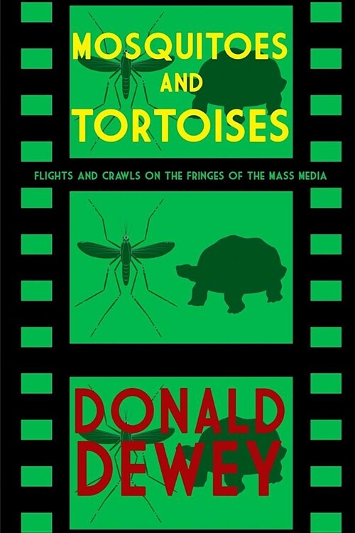 Mosquitoes and Tortoises: Flights and Crawls on the Fringes of the Mass Media (Paperback)