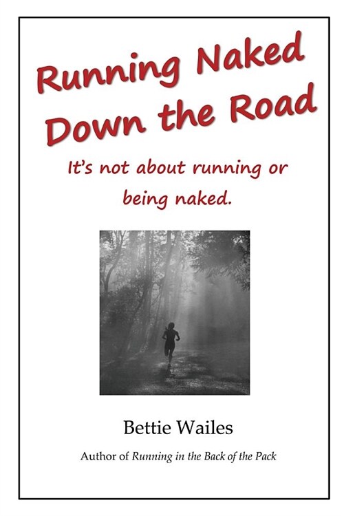 Running Naked Down the Road: Its not about running or being naked (Paperback)