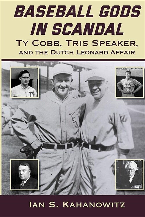 Baseball Gods in Scandal: Ty Cobb, Tris Speaker, and the Dutch Leonard Affair (Paperback)