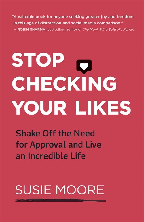 Stop Checking Your Likes: Shake Off the Need for Approval and Live an Incredible Life (Paperback)