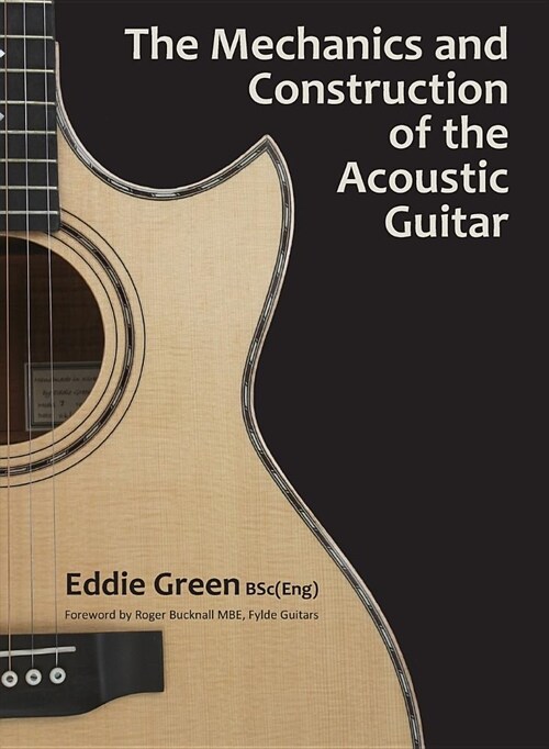 The Mechanics and Construction of the Acoustic Guitar (Hardcover)