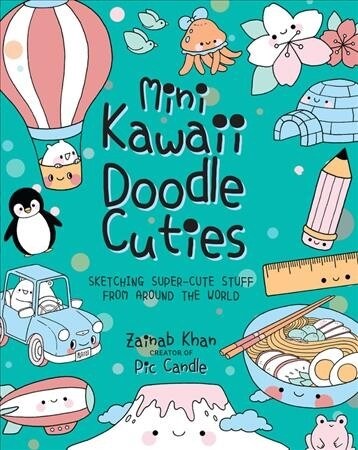 Mini Kawaii Doodle Cuties: Sketching Super-Cute Stuff from Around the World (Paperback)