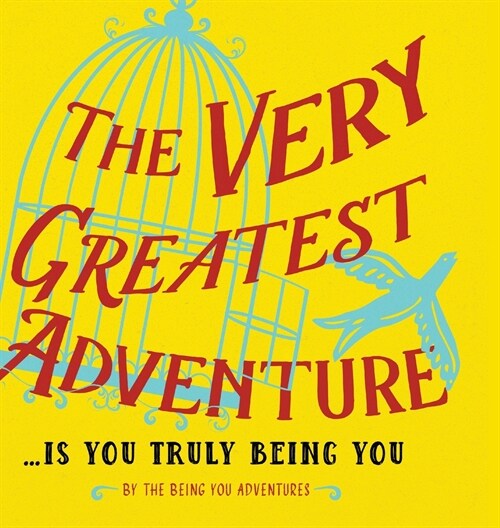 The Very Greatest Adventure....Is You Truly Being You (Hardcover)