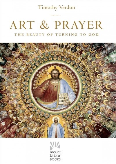 Art and Prayer: The Beauty of Turning to God (Paperback)