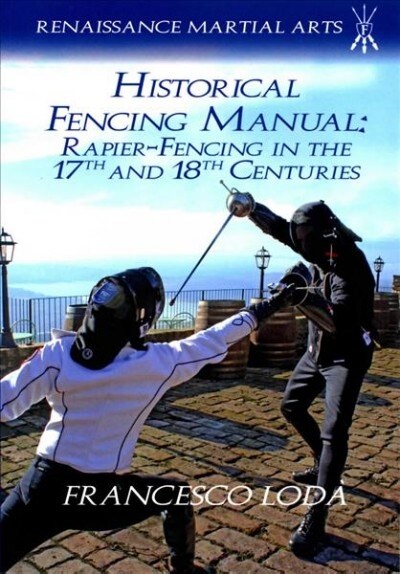 Historical Fencing Manual: Rapier-Fencing in the 17th and 18th Centuries (Paperback)