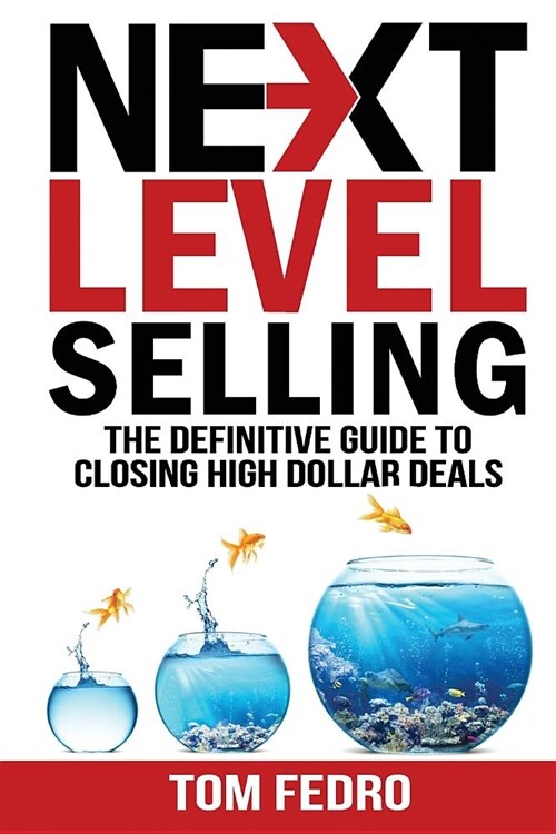 Next Level Selling: The Definitive Guide to Closing High Dollar Deals (Paperback)