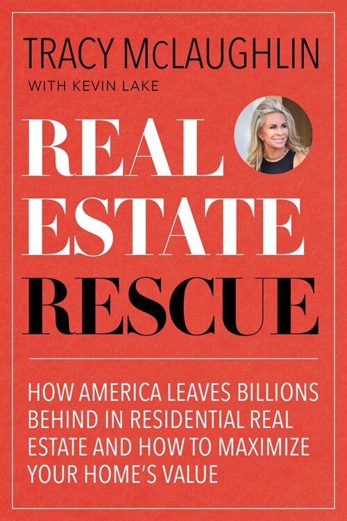 Real Estate Rescue: How America Leaves Billions Behind in Residential Real Estate and How to Maximize Your Homes Value (Buying and Sellin (Paperback)