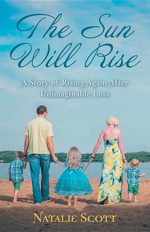 The Sun Will Rise: A Story of Rising Again After Unimaginable Loss (Paperback)