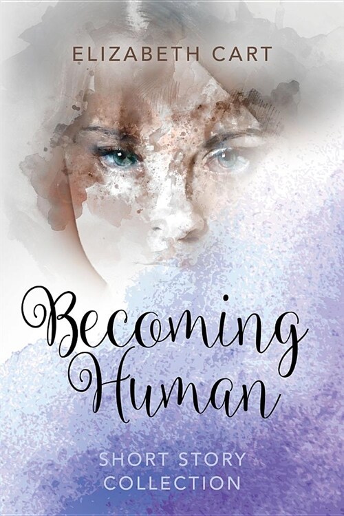 Becoming Human: Short Story Collection (Paperback)