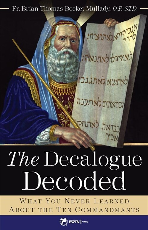 The Decalogue Decoded: What You Never Learned about the Ten Commandments (Paperback)