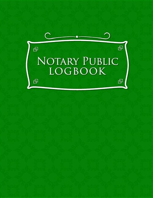 Notary Public Logbook: Notary Book, Notary Public Journal, Notary Log Book, Notary Records Journal, Green Cover (Paperback)