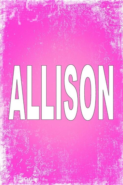 Allison: 100 Pages 6 X 9 Personalized Name on Journal Notebook (Paperback)