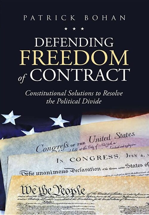 Defending Freedom of Contract: Constitutional Solutions to Resolve the Political Divide (Hardcover)