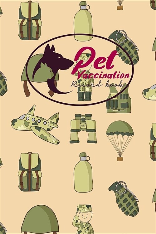 Pet Vaccination Record Book: Pet Log Book, Vaccination Reminder, Vaccination Booklet For Records, Vaccine Record, Cute Army Cover (Paperback)