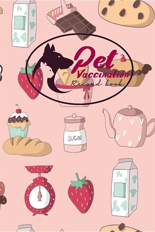 Pet Vaccination Record Book: Pet Vaccination Log, Vaccination Schedule Horses, Vaccination Card, Vaccine Record Book For Pets, Cute Baking Cover (Paperback)