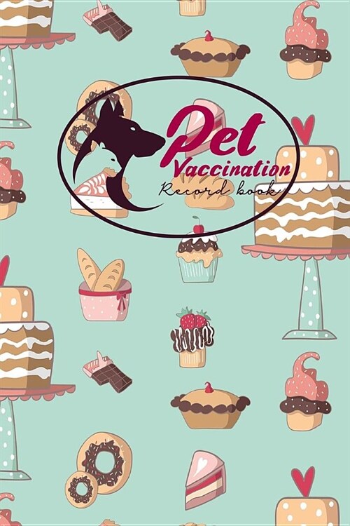 Pet Vaccination Record Book: Pet Vaccination Record Book, Vaccination Tracker, Vaccination Log, Vaccine Tracker, Cute Baking Cover (Paperback)