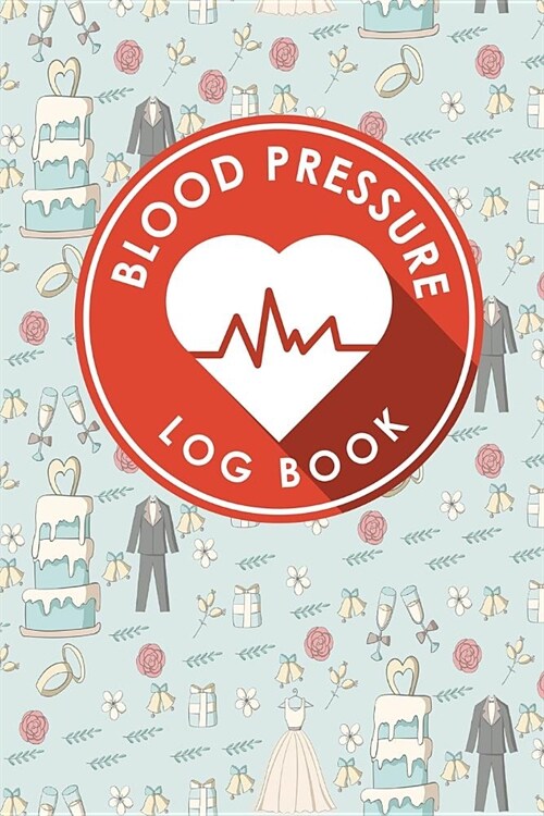 Blood Pressure Log Book: Blood Pressure Book Tracker, Blood Pressure Reading Log, Blood Pressure Log Sheets, Home Blood Pressure Log (Paperback)