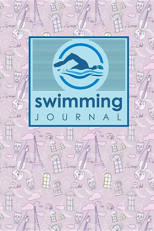 Swimming Journal: Swim Log Book, Swimming Pool Log, Swimming Diary, Swim Log, Cute Paris & Music Cover (Paperback)