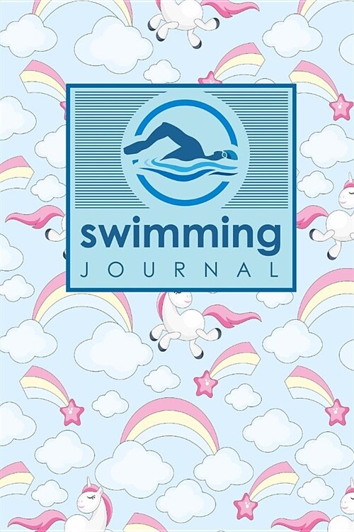 Swimming Journal: Swim Log, Swimming Logbook Template, Swimming Activity Tracker, Swim Journal, Cute Unicorns Cover (Paperback)