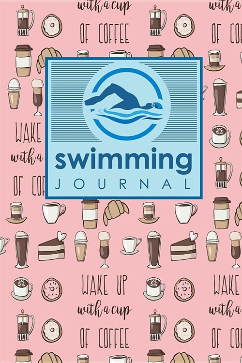 Swimming Journal: Swim Training Book, Swimming Tracker, Swimming Log, Swim Log Book, Cute Coffee Cover (Paperback)