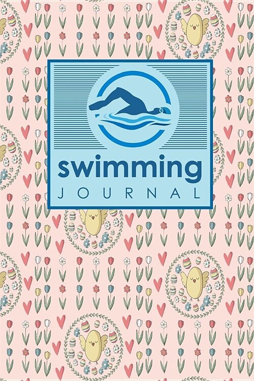Swimming Journal: Swim Log Book, Swimming Pool Log, Swimming Diary, Swim Log, Cute Easter Egg Cover (Paperback)