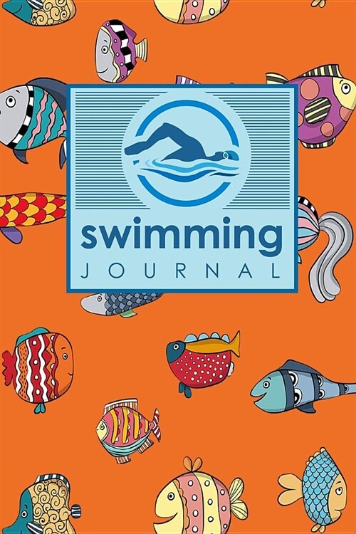 Swimming Journal: Swim Training Book, Swimming Tracker, Swimming Log, Swim Log Book, Cute Funky Fish Cover (Paperback)