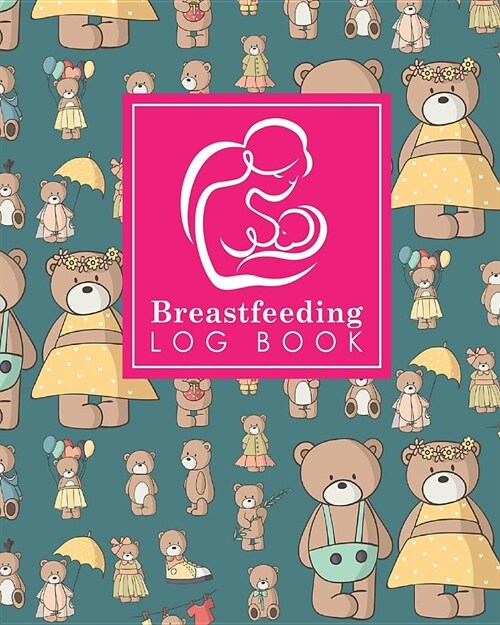 Breastfeeding Log Book: Baby Feeding Logbook, Breastfeeding Journal, Breastfeeding And Diaper Log, Breastfeeding Tracker, Cute Teddy Bear Cove (Paperback)