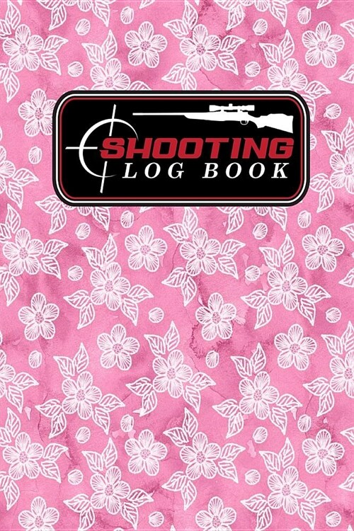 Shooting Log Book: Shooter Logbook, Shooters Notebook, Shooting Notebook, Shot Recording with Target Diagrams, Hydrangea Flower Cover (Paperback)