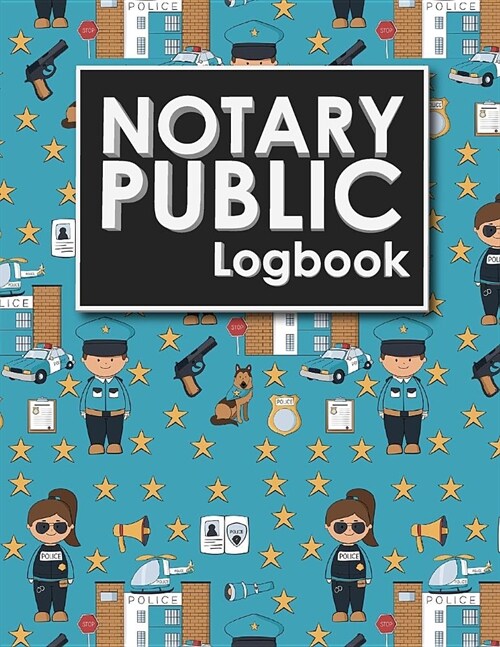 Notary Public Logbook: Notarial Register Book, Notary Public Booklet, Notary List, Notary Record Journal, Cute Police Cover (Paperback)