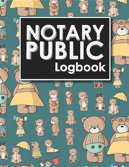 Notary Public Logbook: Notary Booklet, Notary Public Journal Template, Notary Log Sheet, Notary Register Book, Cute Teddy Bear Cover (Paperback)