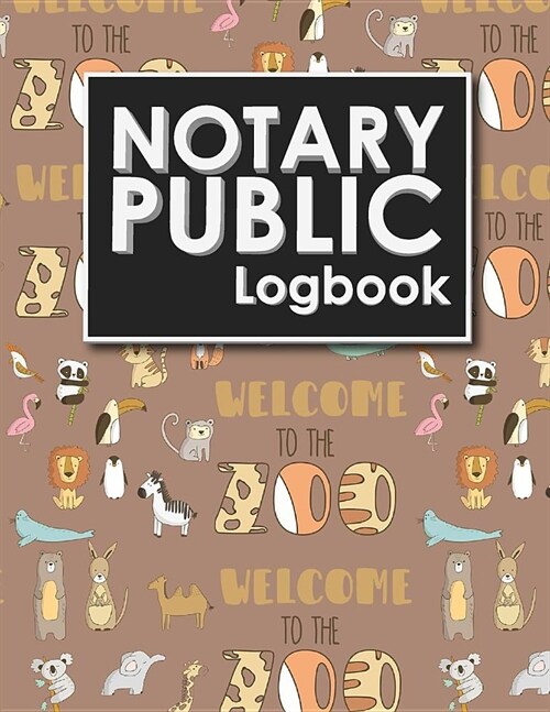 Notary Public Logbook: Notary Information Sheet, Notary Public List: Notary Journal, Notary Logbook, Notary Sheet, Cute Zoo Animals Cover (Paperback)