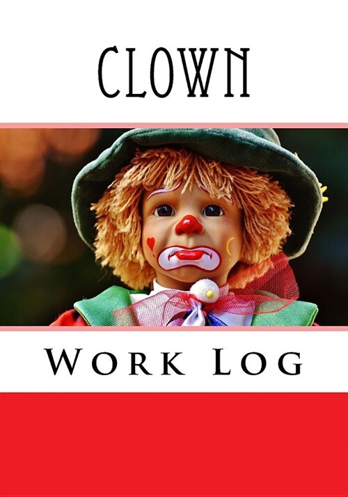 Clown Work Log: Work Journal, Work Diary, Log - 132 pages, 7 x 10 inches (Paperback)
