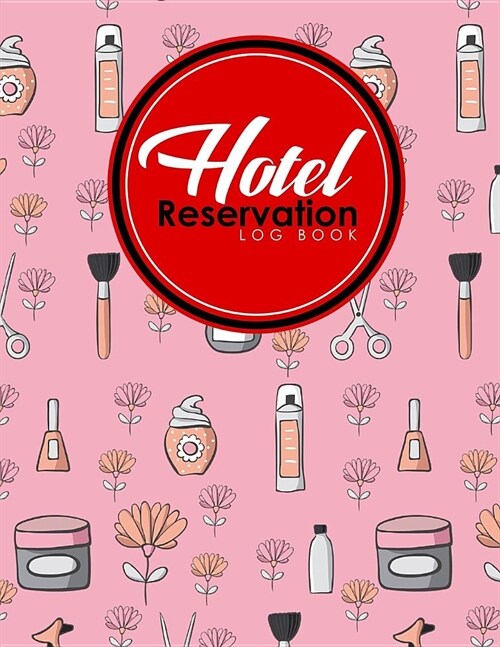 Hotel Reservation Log Book: Booking Template, Reservation Date Book, Hotel Reservation Form Format, Room Booking Form Template, Cute Beauty Shop C (Paperback)