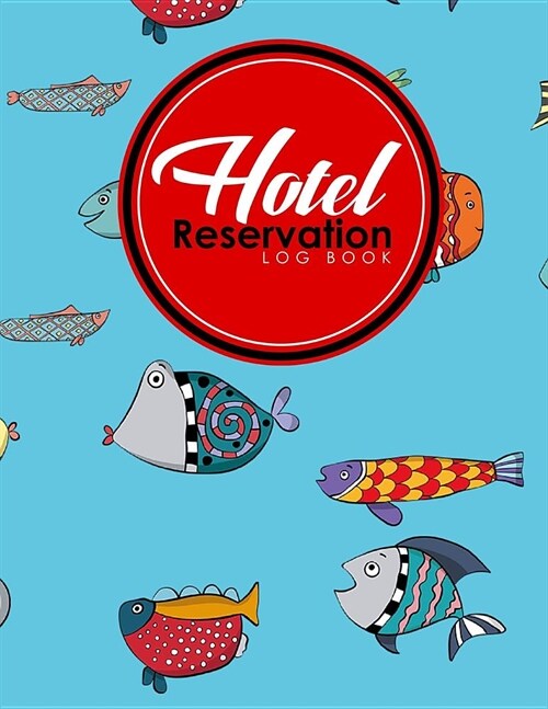 Hotel Reservation Log Book: Guest House Book, Reservation Form Template, Hotel Reservation Form Template, Room Reservation Book, Cute Funky Fish C (Paperback)