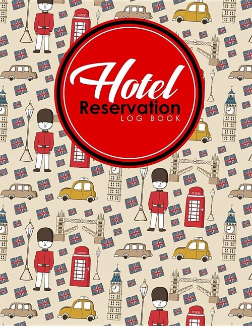 Hotel Reservation Log Book: Booking Calendar Book, Hotel Reservations Book, Hotel Guest Book, Reservation Notebook, Cute London Cover (Paperback)