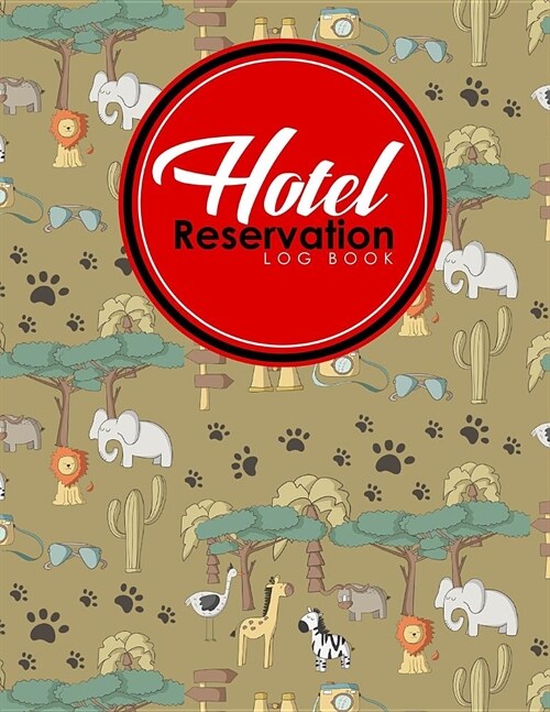 Hotel Reservation Log Book: Booking Ledger, Reservation Book For Hotel, Hotel Guest Ledger, Reservation Plan, Cute Safari Wild Animals Cover (Paperback)
