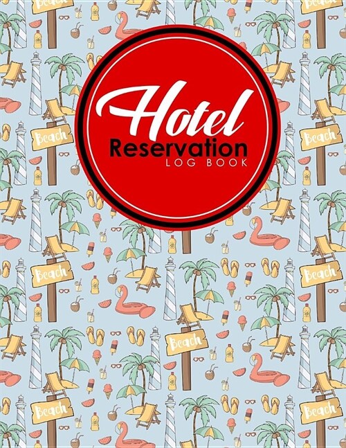 Hotel Reservation Log Book: Booking Ledger, Reservation Book For Hotel, Hotel Guest Ledger, Reservation Plan, Cute Beach Cover (Paperback)