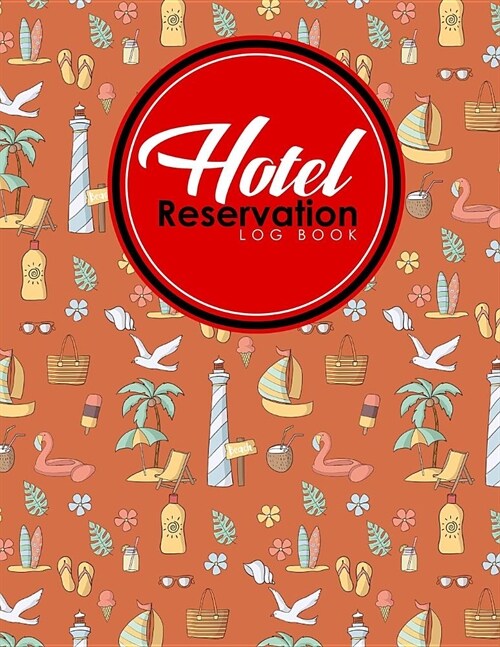 Hotel Reservation Log Book: Booking Log, Reservation Book Paper, Hotel Reservation Book, Reservation Planner, Cute Beach Cover (Paperback)