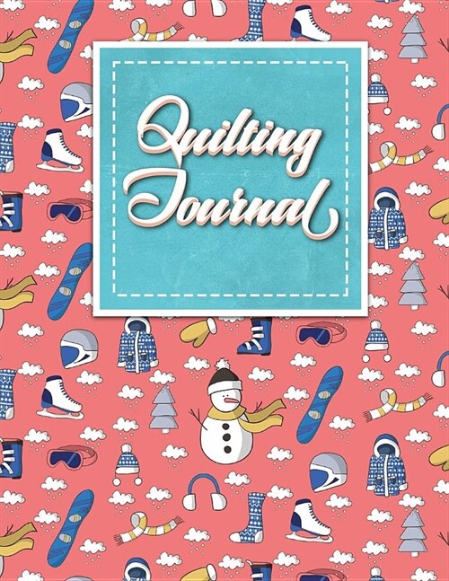 Quilting Journal: Quilt Journal Notebook, Quilt Pattern, Quilters Diary, Cute Winter Skiing Cover (Paperback)