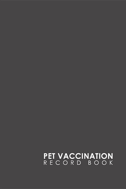 Pet Vaccination Record Book: Horse Vaccination Chart, Vaccination Record Form, Vaccinated Book, Vaccine History, Minimalist Grey Cover (Paperback)