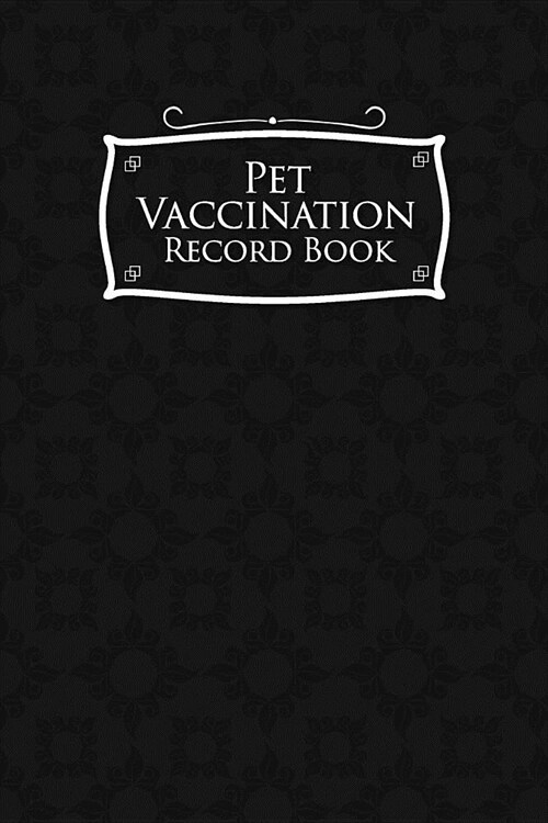 Pet Vaccination Record Book: Animal Vaccination Record, Vaccination Record, Pet Vaccinations Log Book, Vaccine Book, Black Cover (Paperback)