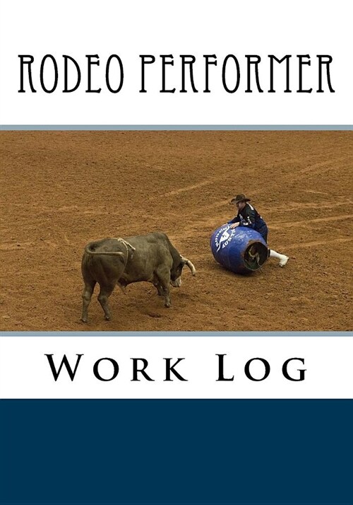 Rodeo Performer Work Log: Work Journal, Work Diary, Log - 132 pages, 7 x 10 inches (Paperback)
